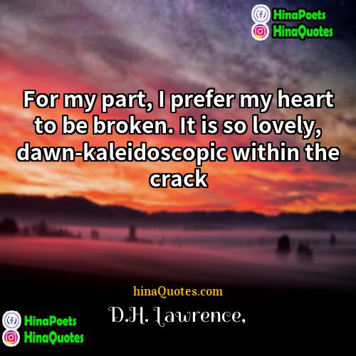 DH Lawrence Quotes | For my part, I prefer my heart
